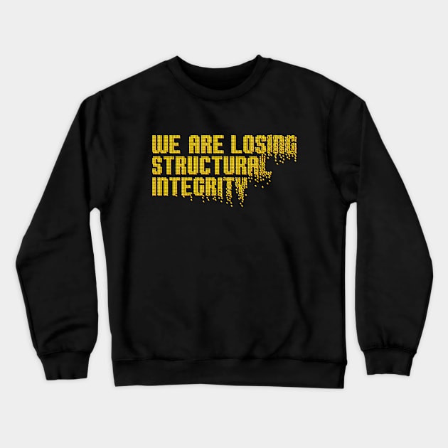 We are losing structural integrity Crewneck Sweatshirt by urbanprey